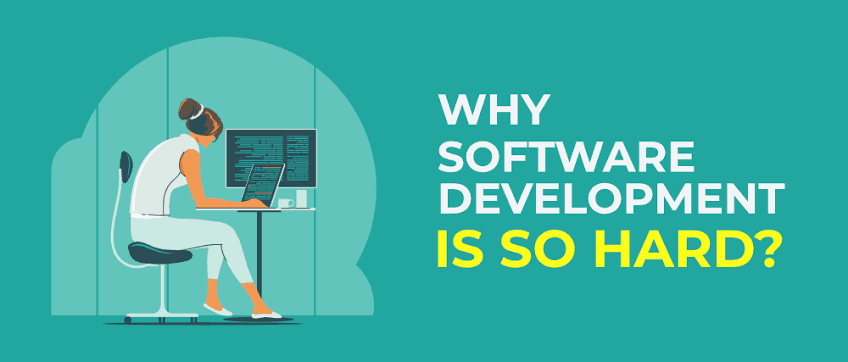 Why is software development is so Hard